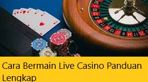 Cara Bermain Live Casino Panduan Lengkap